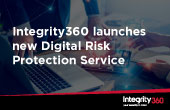 Integrity360 targets significant growth with launch of new Managed Digital Risk Protection Service